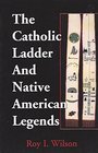 The Catholic Ladder And Native American Legends: A Comparative Study