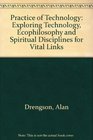 The Practice of Technology Exploring Technology Ecophilosophy and Spiritual Disciplines for Vital Links