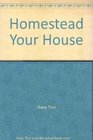 Homestead Your House