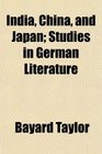 India China and Japan Studies in German Literature