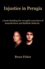 Injustice in Perugia a book detailing the wrongful conviction of Amanda Knox and Raffaele Sollecito