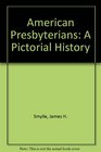 American Presbyterians A Pictorial History