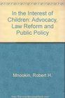 In the Interest of Children Advocacy Law Reform and Public Policy