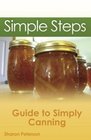 Simple Steps Guide to Simply Canning: Peace of Mind for the New Canner