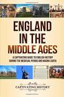 England in the Middle Ages: A Captivating Guide to English History During the Medieval Period and Magna Carta