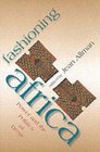 Fashioning Africa Power and the Politics of Dress