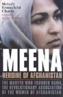Meena Heroine of Afghanistan The Martyr Who Founded RAWA the Revolutionary Association of the Women of Afghanistan