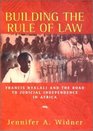 Building the Rule of Law Francis Nyalai and the Road to Judicial Independence in Africa