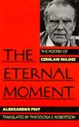 The Eternal Moment The Poetry of Czeslaw Milosz