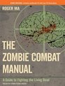 The Zombie Combat Manual A Guide to Fighting the Living Dead