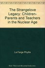 The Strangelove Legacy Children Parents and Teachers in the Nuclear Age