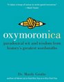 Oxymoronica: Paradoxical Wit  Wisdom From History's Greatest Wordsmiths