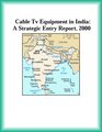 Cable Tv Equipment in India A Strategic Entry Report 2000