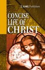 AMG Concise Life of Christ