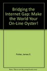 Bridging the Internet Gap Make the World Your OnLine Oyster