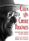 Cajun and Creole Folktales The French Oral Tradition of South Louisiana