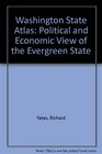 Washington State Atlas Political and Economic View of the Evergreen State