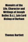 Memoirs of the Life Character and Writings of Joseph Butler Dci Late Lord Bishop of Durham