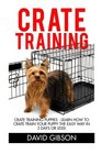 Crate Training Crate Training Puppies  Learn How To Crate Train Your Puppy The Easy Way In 3 Days Or Less