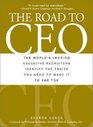 The Road to Ceo The World's Leading Executive Recruiters Identify the Traits You Need to Make It to the Top
