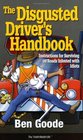 The Disgusted Driver's Handbook: Instructions for Surviving on Roads Infested with Idiots (Truth about Life)