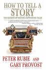 HOW TO TELL A STORY The Secrets of Writing Captivating Tales