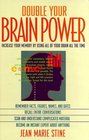 Double Your Brain Power Increase Your Memory by Using All of Your Brain All the Time