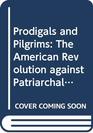 Prodigals and Pilgrims  The American Revolution against Patriarchal Authority 17501800