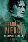 Franklin Pierce The American Presidents Series The 14th President 18531857