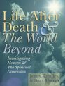 Life After Death  The World Beyond Investigating Heaven  The Spiritual Dimension