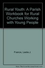 Rural Youth A Parish Workbook for Rural Churches Working with Young People