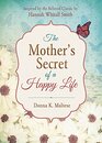 The Mother's Secret of a Happy Life Inspired by the Beloved Classic by Hannah Whitall Smith