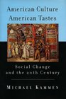 American Culture American Tastes Social Change and the Twentieth Century