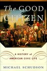 The GOOD CITIZEN  A History of American CIVIC Life