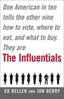 The Influentials One American in Ten Tells the Other Nine How to Vote Where to Eat and What to Buy