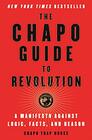 The Chapo Guide to Revolution A Manifesto Against Logic Facts and Reason