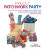 Precut Patchwork Party Projects to Sew and Craft with Fabric Strips Squares and Fat Quarters