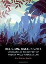 Religion Race Rights Landmarks in the History of Modern AngloAmerican Law