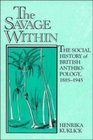 The Savage Within  The Social History of British Anthropology 18851945