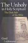 The Unholy in Holy Scripture The Dark Side of the Bible
