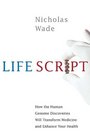 Life Script How the Human Genome Discoveries Will Transform Medicine and Enhance Your Health