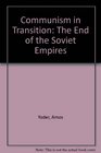 Communism in Transition The End of the Soviet Empires