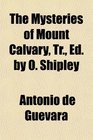 The Mysteries of Mount Calvary Tr Ed by O Shipley