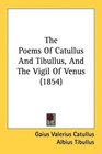The Poems Of Catullus And Tibullus And The Vigil Of Venus