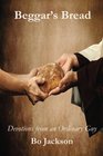 Beggar's Bread Devotions from an Ordinary Guy