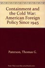 Containment and the Cold War American Foreign Policy Since 1945
