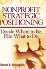 Nonprofit Strategic Positioning Decide Where to Be Plan What to Do