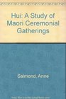 Hui A Study of Maori Ceremonial Gatherings