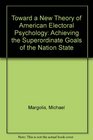 Toward a New Theory of American Electoral Psychology Achieving the Superordinate Goals of the Nation State