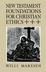 New Testament Foundations for Christian Ethics